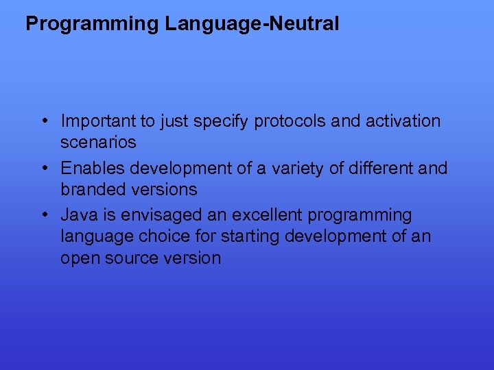 Programming Language-Neutral • Important to just specify protocols and activation scenarios • Enables development