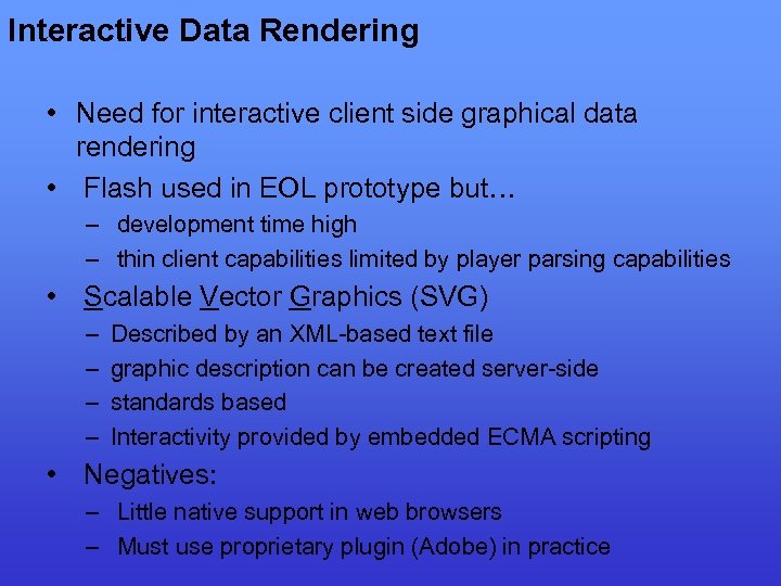 Interactive Data Rendering • Need for interactive client side graphical data rendering • Flash