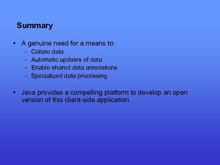 Summary • A genuine need for a means to: – – Collate data Automatic