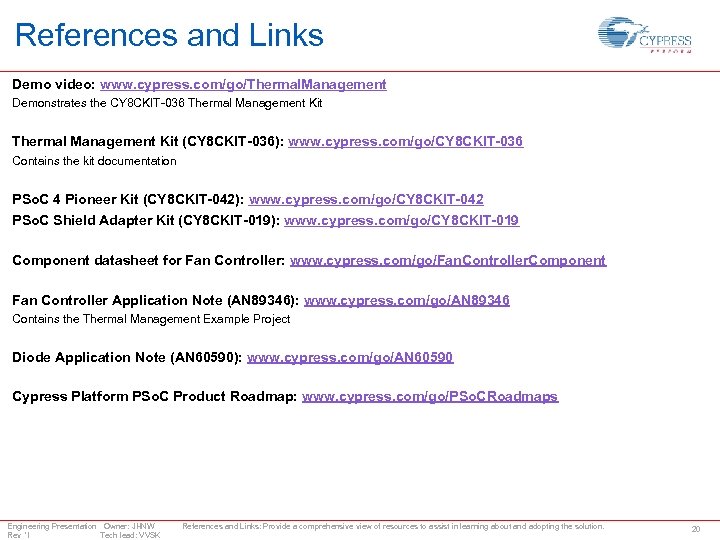 References and Links Demo video: www. cypress. com/go/Thermal. Management Demonstrates the CY 8 CKIT-036