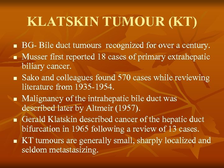 KLATSKIN TUMOUR (KT) n n n BG- Bile duct tumours recognized for over a