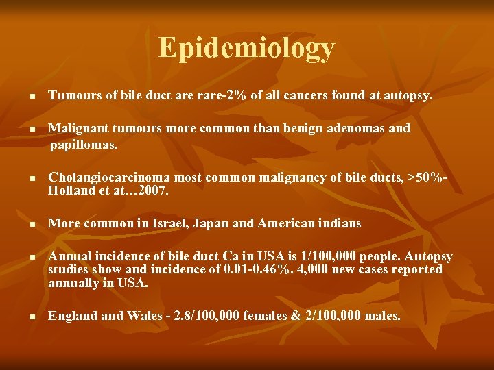 Epidemiology n n n Tumours of bile duct are rare-2% of all cancers found