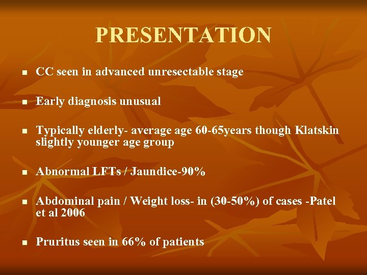 PRESENTATION n CC seen in advanced unresectable stage n Early diagnosis unusual n n