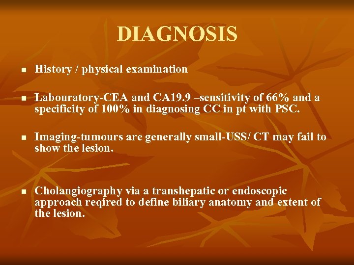 DIAGNOSIS n n History / physical examination Labouratory-CEA and CA 19. 9 –sensitivity of