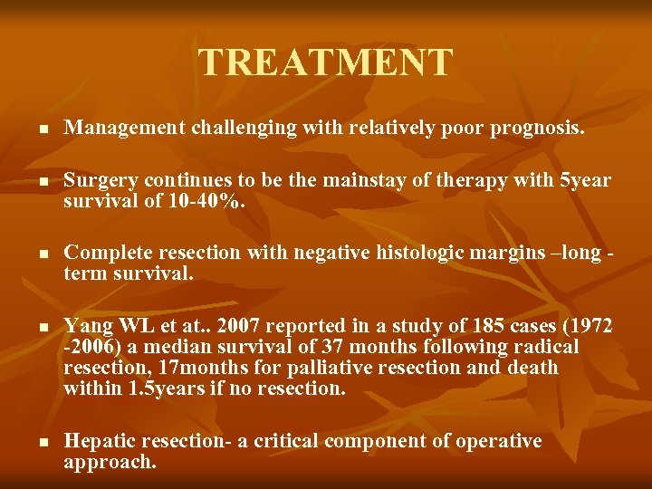 TREATMENT n n n Management challenging with relatively poor prognosis. Surgery continues to be