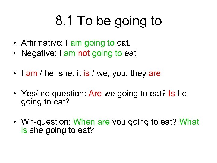 8. 1 To be going to • Affirmative: I am going to eat. •