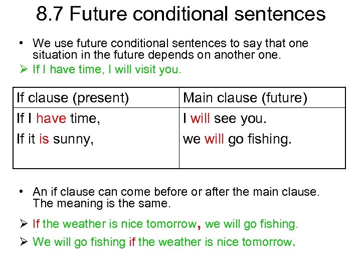 8. 7 Future conditional sentences • We use future conditional sentences to say that
