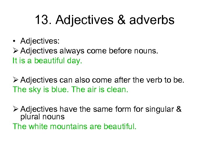 13. Adjectives & adverbs • Adjectives: Ø Adjectives always come before nouns. It is