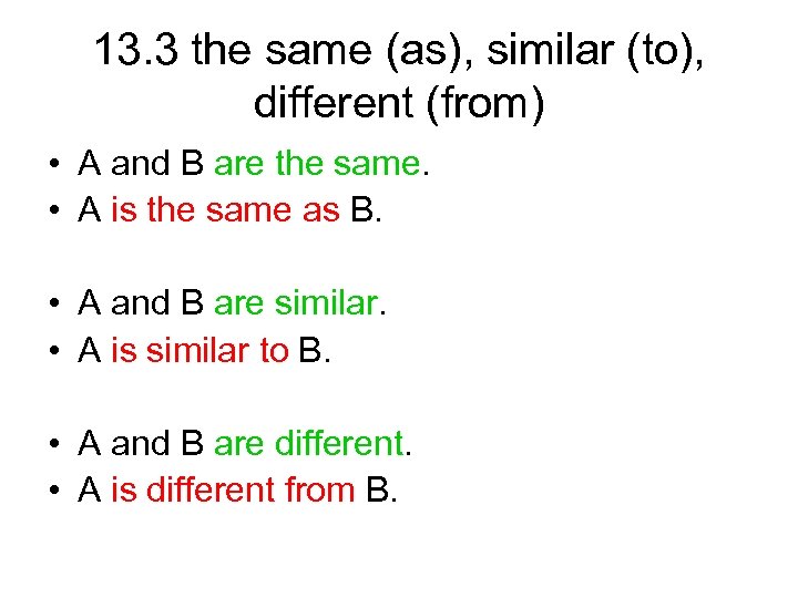 13. 3 the same (as), similar (to), different (from) • A and B are