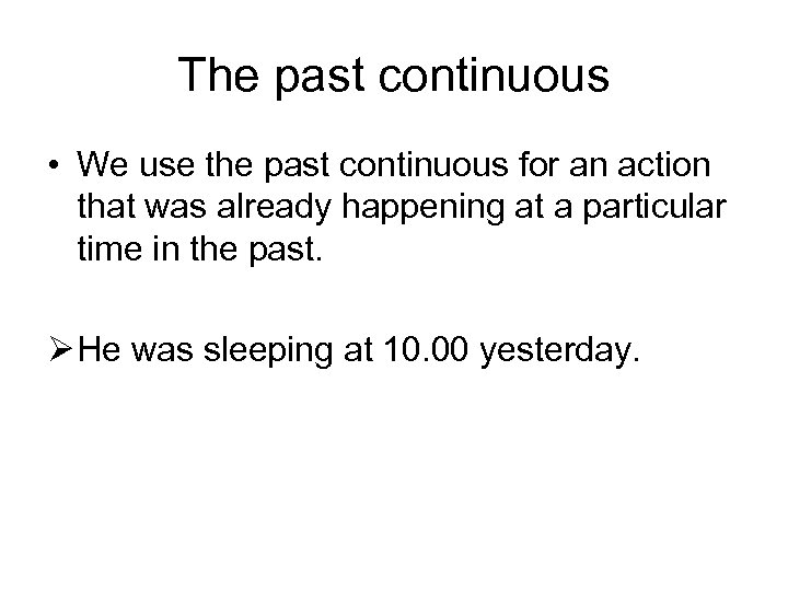 The past continuous • We use the past continuous for an action that was