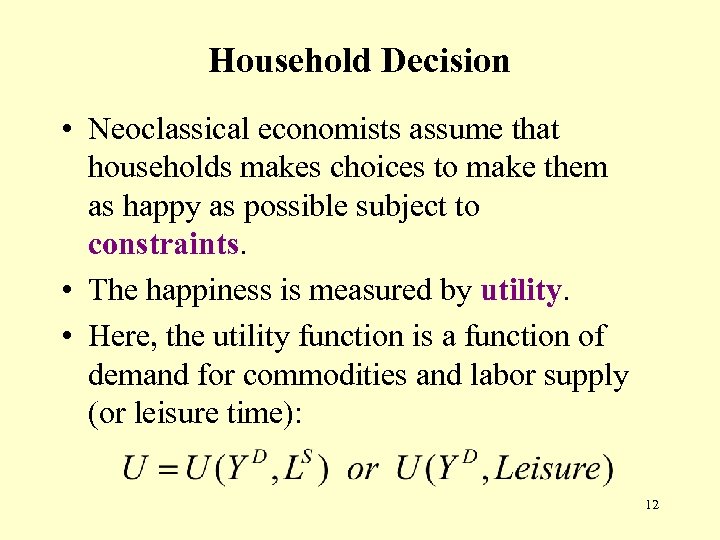 Household Decision • Neoclassical economists assume that households makes choices to make them as