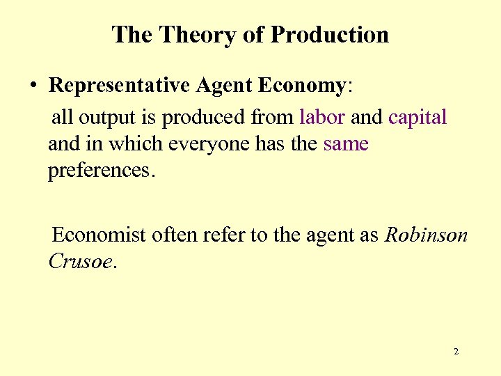 The Theory of Production • Representative Agent Economy: all output is produced from labor