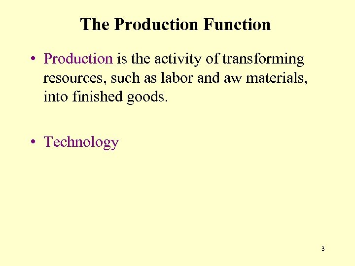 The Production Function • Production is the activity of transforming resources, such as labor
