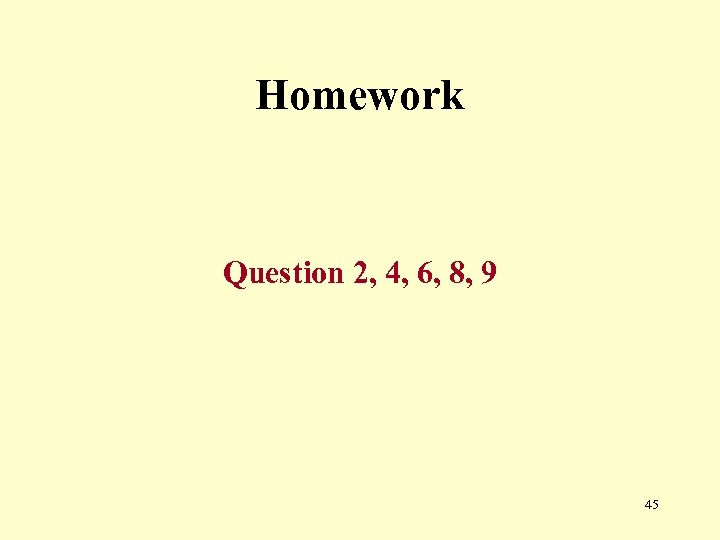 Homework Question 2, 4, 6, 8, 9 45 