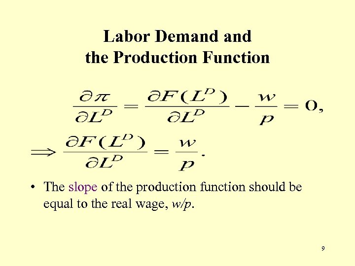 Labor Demand the Production Function • The slope of the production function should be