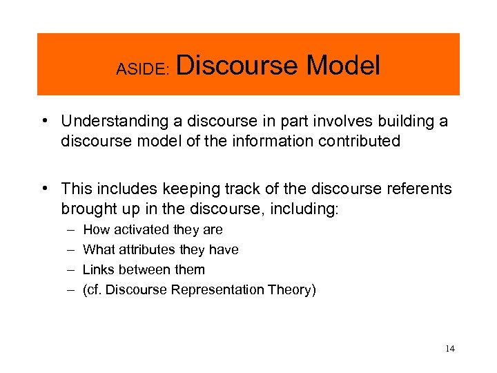 ASIDE: Discourse Model • Understanding a discourse in part involves building a discourse model