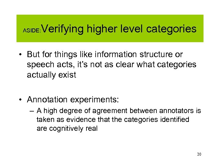 ASIDE: Verifying higher level categories • But for things like information structure or speech