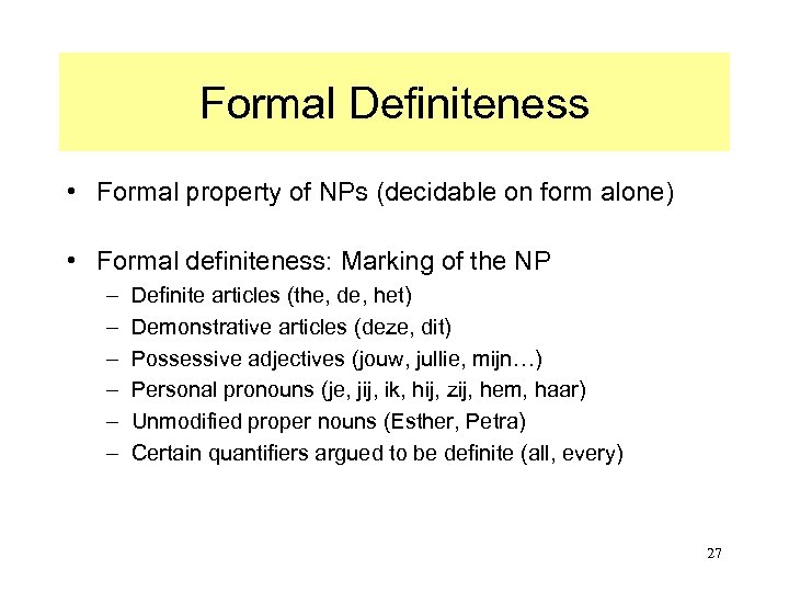 Formal Definiteness • Formal property of NPs (decidable on form alone) • Formal definiteness: