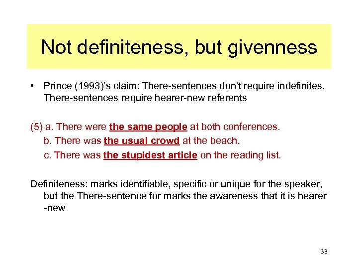 Not definiteness, but givenness • Prince (1993)’s claim: There-sentences don’t require indefinites. There-sentences require