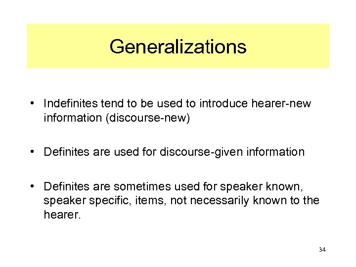 Generalizations • Indefinites tend to be used to introduce hearer-new information (discourse-new) • Definites