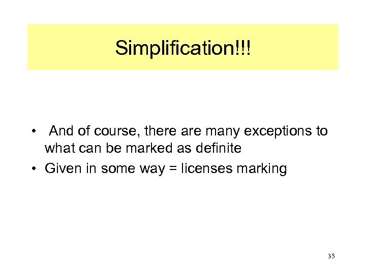 Simplification!!! • And of course, there are many exceptions to what can be marked
