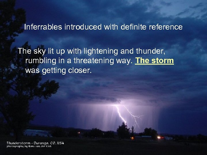 Inferrables introduced with definite reference The sky lit up with lightening and thunder, rumbling