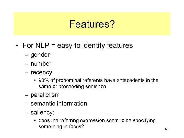 Features? • For NLP = easy to identify features – gender – number –