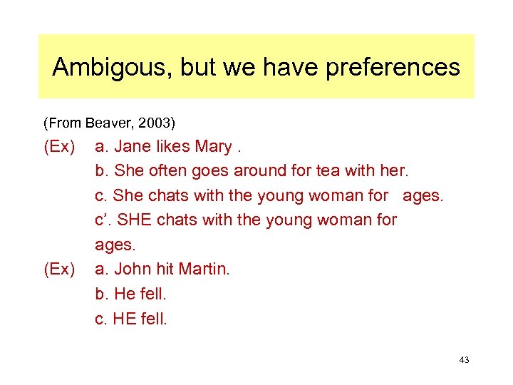 Ambigous, but we have preferences (From Beaver, 2003) (Ex) a. Jane likes Mary. b.