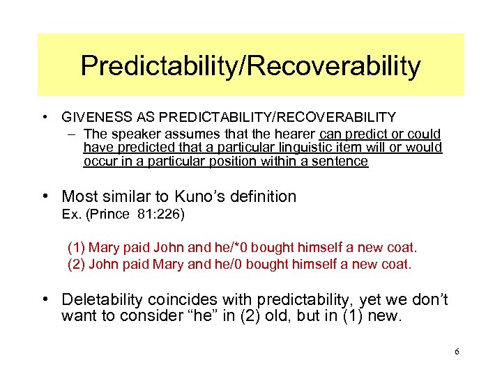 Predictability/Recoverability • GIVENESS AS PREDICTABILITY/RECOVERABILITY – The speaker assumes that the hearer can predict