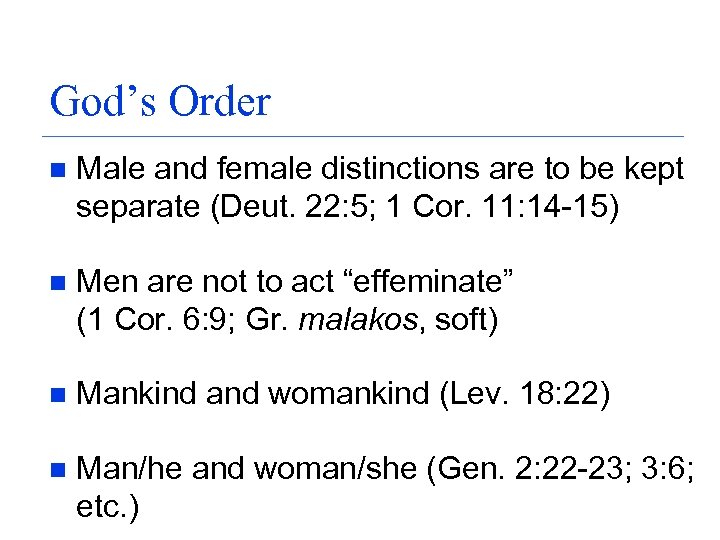 God’s Order n Male and female distinctions are to be kept separate (Deut. 22: