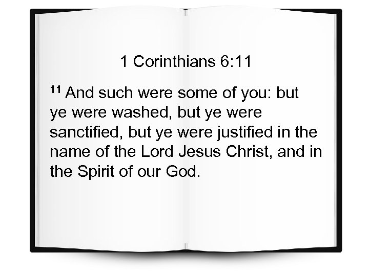 1 Corinthians 6: 11 11 And such were some of you: but ye were