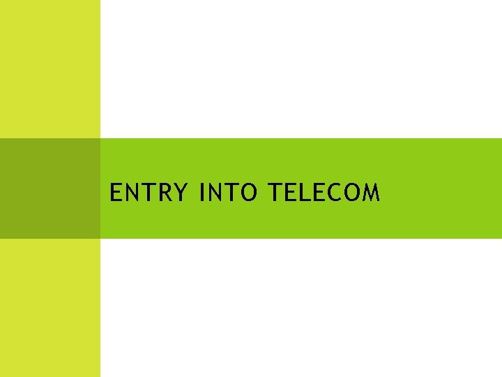 ENTRY INTO TELECOM 