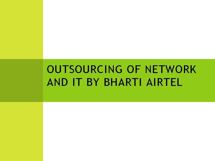 OUTSOURCING OF NETWORK AND IT BY BHARTI AIRTEL 