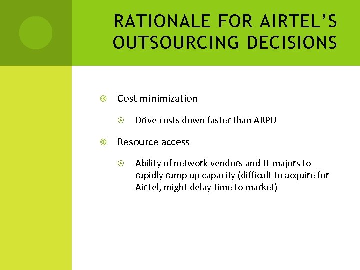 RATIONALE FOR AIRTEL’S OUTSOURCING DECISIONS Cost minimization Drive costs down faster than ARPU Resource