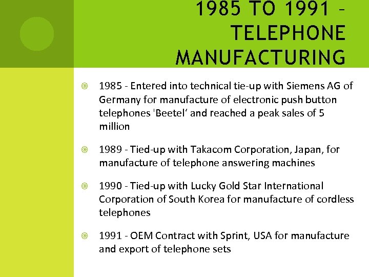 1985 TO 1991 – TELEPHONE MANUFACTURING 1985 - Entered into technical tie-up with Siemens