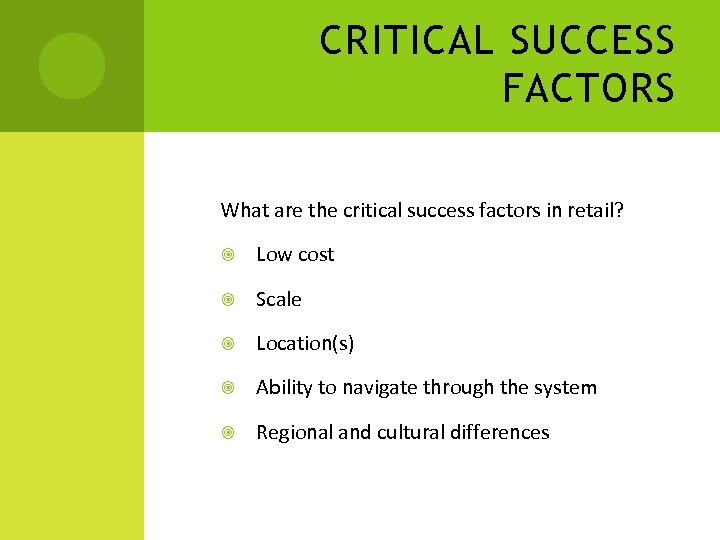 CRITICAL SUCCESS FACTORS What are the critical success factors in retail? Low cost Scale