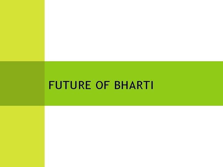 FUTURE OF BHARTI 