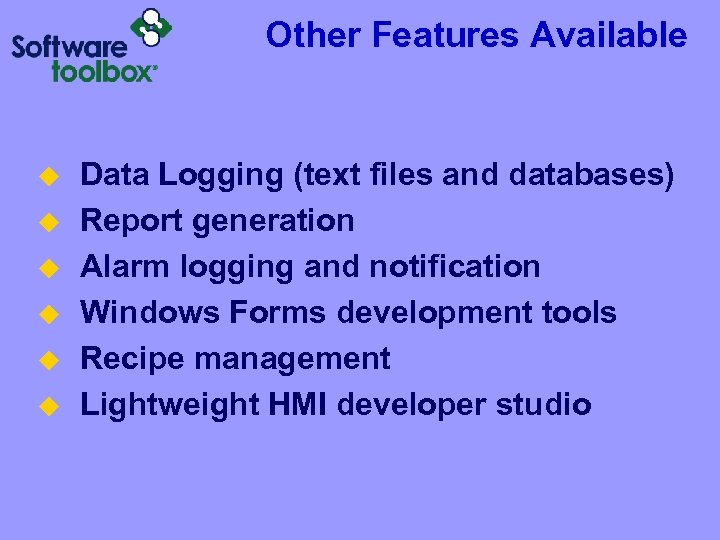 Other Features Available u u u Data Logging (text files and databases) Report generation