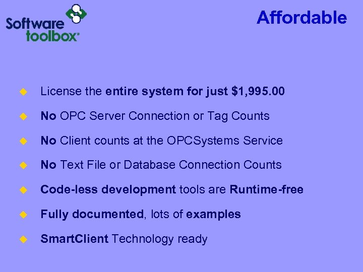 Affordable u License the entire system for just $1, 995. 00 u No OPC