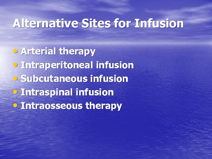 Alternative Sites for Infusion • Arterial therapy • Intraperitoneal infusion • Subcutaneous infusion •