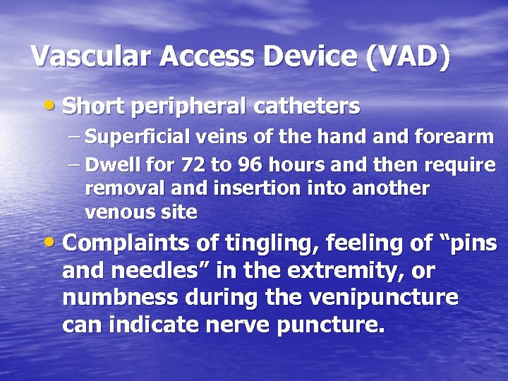Vascular Access Device (VAD) • Short peripheral catheters – Superficial veins of the hand