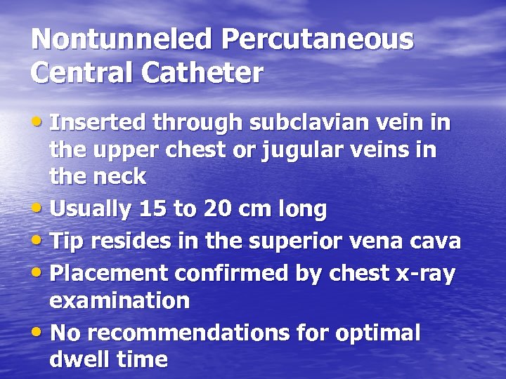 Nontunneled Percutaneous Central Catheter • Inserted through subclavian vein in the upper chest or