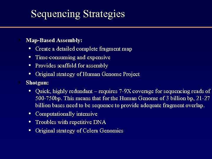 Sequencing Strategies • Map-Based Assembly: • Create a detailed complete fragment map • Time-consuming