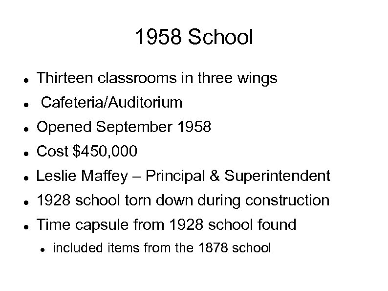 1958 School Thirteen classrooms in three wings Cafeteria/Auditorium Opened September 1958 Cost $450, 000