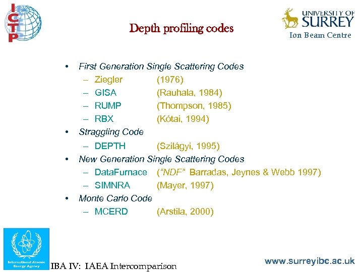 Depth profiling codes • • Ion Beam Centre First Generation Single Scattering Codes –