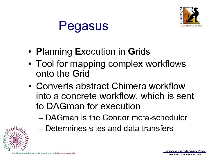 Pegasus • Planning Execution in Grids • Tool for mapping complex workflows onto the