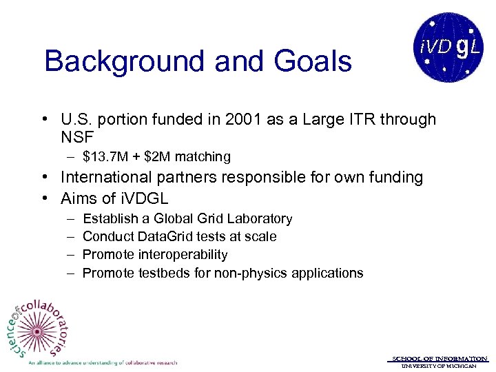 Background and Goals • U. S. portion funded in 2001 as a Large ITR