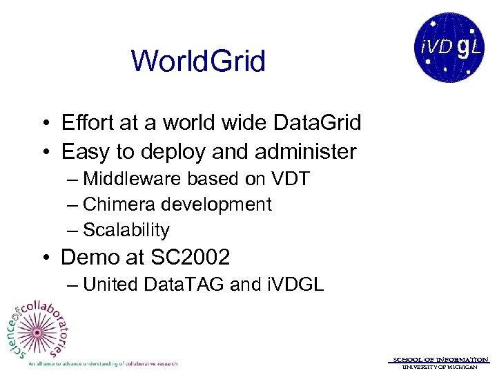 World. Grid • Effort at a world wide Data. Grid • Easy to deploy