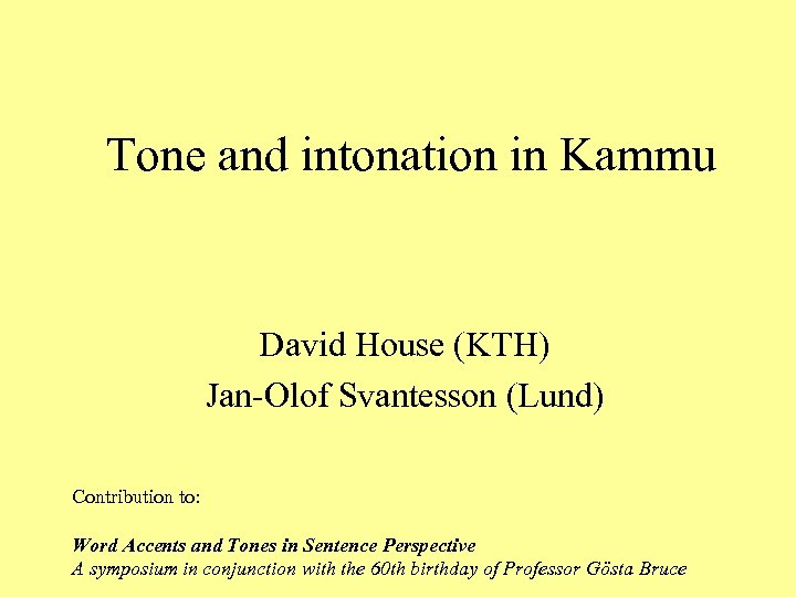 Tone and intonation in Kammu David House (KTH) Jan-Olof Svantesson (Lund) Contribution to: Word