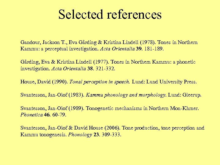 Selected references Gandour, Jackson T. , Eva Gårding & Kristina Lindell (1978). Tones in